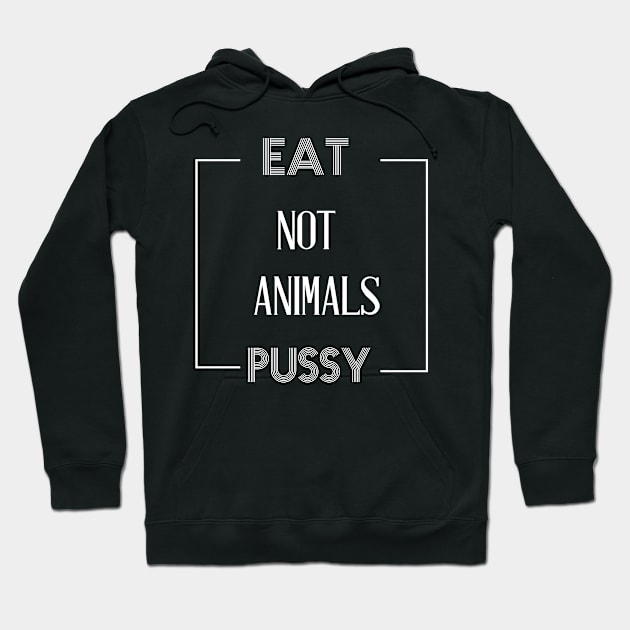 EAT PUSSY NOT ANIMALS Hoodie by billionexciter